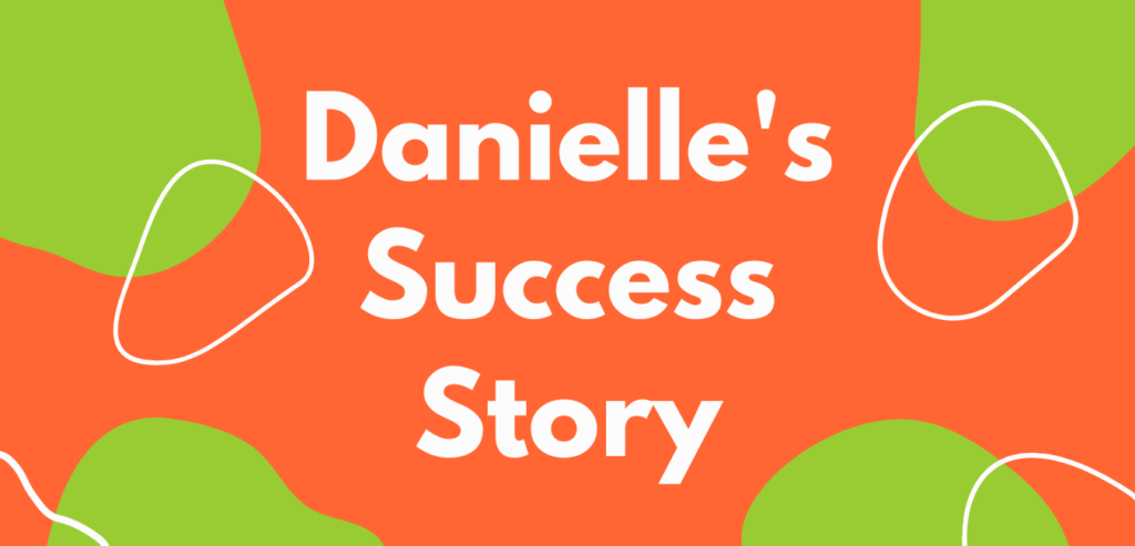 Danielle's Success Story